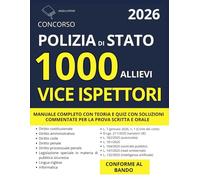 Concorso 1000 Allievi Vice Ispettori - Polizia di Stato: Manuale Completo con Teoria e Quiz con Soluzioni Commentate per la Prova Scritta e Orale | Conforme al Bando