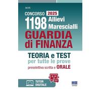 Concorso 1198 Allievi Marescialli Guardia di Finanza 2025 - Teoria e Test per tutte le prove: preselettiva, scritta e ORALE (Concorsi&Esami)
