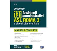 Concorso 131 Assistenti amministrativi ASL Roma 3 e altre strutture sanitarie - Manuale completo (Concorsi&Esami)