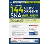 Concorso 144 Allievi Dirigenti SNA (Scuola Nazionale dell'Amministrazione). Materie giuridiche ed economiche per tutte le prove. Con estensioni online. Con software di simulazione
