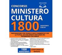 Concorso 1800 Assistenti - Ministero della Cultura (Cod. 01 - 1500 posti): Preparazione con teoria e quiz commentati per la tutela, accoglienza e vigilanza del patrimonio culturale | Conforme al Bando