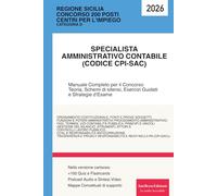 Concorso 200 funzionari Regione Sicilia. 80 Specialisti Amministrativo Contabile (Codice CPI-SAC): Manuale Completo per il Concorso. Teoria, Schemi di Sintesi, Esercizi Guidati e Strategie d'Esame.