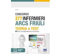 Concorso 277 Infermieri ARCS Friuli. Teoria e test. Kit per la preparazione al concorso. Con espansione online (Concorsi&Esami)
