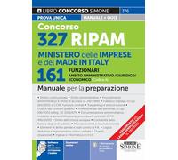 Concorso 327 RIPAM Ministero delle Imprese e del Made in Italy - 161 Funzionari in Ambito Amministrativo/Giuridico/Economico (Codice A) - Manuale per la preparazione (Concorsi e abilitazioni)