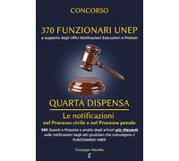CONCORSO 370 FUNZIONARI UNEP - QUARTA DISPENSA: Le notificazioni nel Processo civile e nel Processo penale. Analisi degli articoli e 395 Quesiti e ... UNEP del Ministero della Giustizia)