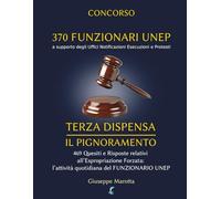 CONCORSO 370 FUNZIONARI UNEP - TERZA DISPENSA: Il Pignoramento. 469 Quesiti e Risposte relativi all’Espropriazione Forzata, l’attività quotidiana del ... UNEP del Ministero della Giustizia)