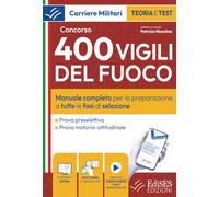 Concorso 400 Vigili del Fuoco: manuale per la preparazione a tutte le fasi di selezione (VF)