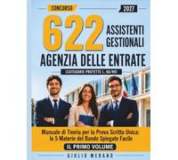 Concorso 622 Assistenti Gestionali Agenzia delle Entrate 2027 (Categorie Protette L. 68/99): Manuale di Teoria per la Prova Scritta Unica: le 5 Materie del Bando Spiegate Facile - Vol. 1