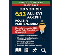 Concorso 653 Allievi Agenti Polizia Penitenziaria: Manuale Completo 2025: Teoria, Quiz, Prove Fisiche e Simulazione
