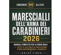 Concorso 898 Allievi Marescialli dell'Arma dei Carabinieri 2026: Manuale Completo per la Prova Orale - Tutte le Tesi Svolte di Costituzione, Storia ... del Successo - Diritto & Concorsi 2026)