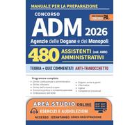 Concorso ADM 480 Assistenti Amministrativi 2026 - Agenzie delle Dogane e dei Monopoli: Manuale per la Preparazione - Teoria + Quiz Commentati ANTI-TRABOCCHETTO - Programma Completo