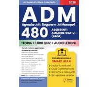 CONCORSO ADM 480 ASSISTENTI AMMINISTRATIVI (AMM) - Agenzia delle Dogane e dei Monopoli: Manuale completo per la preparazione - Teoria aggiornata, quiz ... - Manuali Completi per i Concorsi Pubblici)