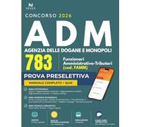 Concorso ADM Agenzia delle Dogane e dei Monopoli 783 Funzionari Amministrativo-Tributari (FAMM) 2026: Manuale di teoria e quiz per la prova ... di Prova Online e Flashcard per memorizzare)