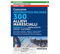Concorso Aeronautica Militare 300 Allievi Marescialli - Manuale per la Prova Scritta Logico - Culturale