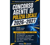 Concorso Agente di Polizia Locale: Manuale completo per tutti i concorsi di Polizia Locale (Manuali per i Corpi dello Stato e la Sicurezza Pubblica)