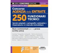 Concorso Agenzia delle Entrate - 250 Funzionari Tecnici - Servizi catastali e cartografici, estimativi e Osservatorio del mercato immobiliare - Quiz ... prova scritta unica (Concorsi e abilitazioni)