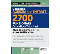 Concorso Agenzia delle Entrate - 2700 Funzionari Giuridico-Tributari - Quiz commentati per la prova scritta unica (Concorsi e abilitazioni)