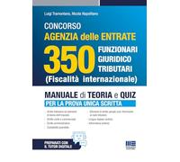 Concorso Agenzia Delle Entrate 350 Funzionari giuridico tributari (Fiscalità internazionale). Manuale completo per la prova unica scritta. Con espansione online
