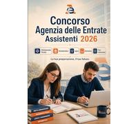 Concorso Agenzia delle Entrate Assistenti 2026: Preparazione per diplomati: ordinamento fiscale, diritto amministrativo, logica, informatica, inglese e test commentati