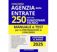 Concorso Agenzia delle Entrate per Funzionari Tecnici - 250 Posti: Teoria e Quiz con Soluzioni per la Preparazione a Tutte le Prove - Conforme al Bando 2025