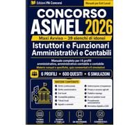 Concorso ASMEL 2026 - Istruttori e Funzionari Amministrativi e Contabili: Manuale completo per i 6 profili amministrativo, amministrativo-contabile e ... quiz commentati e 6 simulazioni (Enti Locali)