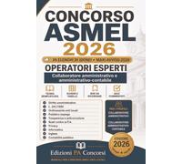 Concorso ASMEL 2026 - Operatori Esperti: Collaboratore Amministrativo e Amministrativo-Contabile - Manuale completo con teoria, schemi, quiz commentati e simulazioni da 60 quesiti (Enti Locali)