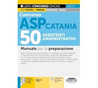 Concorso ASP Catania. 50 assistenti amministrativi. Manuale per la preparazione. Con espansioni online. Con software con quiz per testare la prova (Concorsi e abilitazioni)