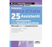 Concorso Banca d'Italia 25 Assistenti con orientamento nelle discipline giuridiche. Manuale per la preparazione. Con espansioni online (Concorsi e abilitazioni)