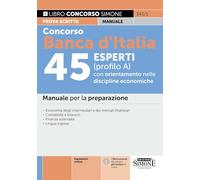 Concorso Banca d'Italia 45 esperti (profilo A) con orientamento nelle discipline economiche. Manuale per la preparazione (Concorsi e abilitazioni)