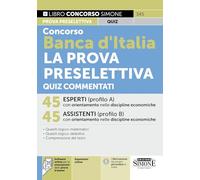 Concorso Banca d'Italia La Prova Preselettiva Quiz Commentati - 45 Esperti (profilo A) discipline economiche - 45 Assistenti (profilo B) discipline economiche (Concorsi e abilitazioni)