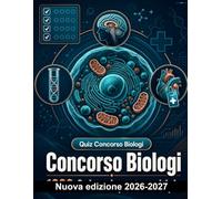 Concorso Biologi : 1000 Quiz a risposta multipla: Approfondimento su anatomia umana, fisiologia degli organi, farmacologia clinica e tecniche di assistenza per la preparazione