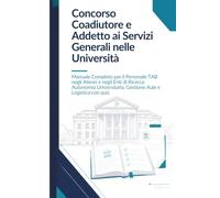 Concorso Coadiutore e Addetto ai Servizi Generali nelle Università: Manuale Completo per il Personale TAB negli Atenei e negli Enti di Ricerca: ... quiz (Guida Concorsi & Prontuari Operativi)