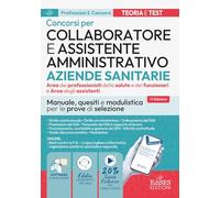 Concorso Collaboratore amministrativo e assistente Aziende Santarie. Manuale, quesiti e modulistica per le prove di selezione. Con software di ... assistente virtuale (Professioni & concorsi)