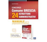 Concorso comune di Brescia 24 istruttori amministrativi. Manuale per la preparazione al concorso. Con espansione online (Concorsi&Esami)