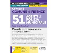 Concorso Comune di Firenze 51 Agenti di Polizia Municipale - Area degli Istruttori - Manuale per la preparazione della prova scritta (Concorsi e abilitazioni)