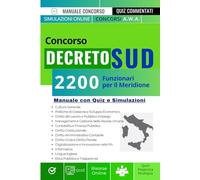Concorso Decreto Sud per 2200 Funzionari per il Meridione: Manuale di preparazione con strategie, esercitazioni e approfondimenti per ottenere il tuo posto nella PA.