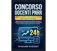 CONCORSO DOCENTI PNRR SLIDE E SCALETTA ORALE PRONTE IN 24 ORE PER LA LEZIONE SIMULATA: Metodo pratico passo-passo per costruire una lezione completa. ... del Futuro: Preparazione al Concorso Docenti)