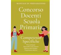 Concorso docenti Scuola Primaria COMPETENZE SPECIFICHE: Manuale di preparazione