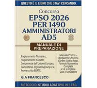 Concorso EPSO 2026 per 1490 Amministratori AD5: Manuale Pratico - Spiegazioni Concrete, Schemi Grafici Reali, Formule Numeriche Complete e UE in Inglese. Quiz e Simulatore
