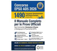 Concorso EPSO AD5 2026: 1490 Funzionari Amministratori nell'Unione Europea: Il Manuale Completo per le Prove Ufficiali: Quiz Commentati, Simulazioni d'Esame e Strategia per la Prova Scritta EUFTE