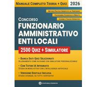 Concorso Funzionario Amministrativo Enti Locali - Area Funzionari ed Elevata Qualificazione (ex Cat. D): Preparazione Completa per Tutte le Prove con Quiz, Simulatore Personalizzabile e Tutor IA