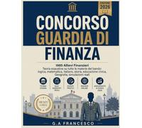 Concorso Guardia Di Finanza 2026 - 1985 Allievi Finanzieri: Teoria esaustiva su tutte le materie del bando: logica, matematica, italiano, storia, educazione civica + Geografia, simulazioni reali