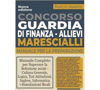 Concorso Guardia Di Finanza - Allievi Marescialli: Manuale Completo per Superare la Selezione 2026 - Cultura Generale, Logica, Test Attitudinali, Inglese, Informatica +Simulazioni Reali