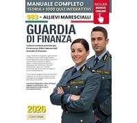 CONCORSO GUARDIA DI FINANZA - Allievi Marescialli: Manuale Completo per Superare la Selezione: Cultura Generale, Logica, Test Attitudinali, Inglese, Informatica +1000 QUIZ INTERATTIVI & Risorse ONLINE