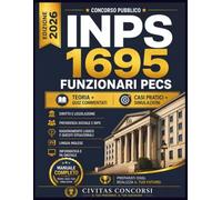 CONCORSO INPS 1695 FUNZIONARI PECS 2026: Manuale completo con teoria e quiz commentati, logica, inglese, informatica, diritto, previdenza sociale, casi e simulazioni per preselettiva e prova scritta