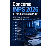 Concorso INPS 2026 - 1.695 Funzionari PECS: Teoria mirata, quesiti estratti e simulazioni per la prova scritta (Manuali per Concorsi)