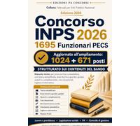 Concorso INPS 2026 - 1695 Funzionari PECS: Manuale mirato per prova scritta e preselettiva, con teoria semplificata, brani tecnico-giuridici guidati, ... (Manuali per Enti Pubblici Nazionali)