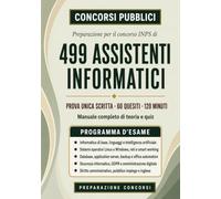 Concorso INPS 2026 - 499 Assistenti informatici: Manuale completo per la prova scritta: teoria su tutte le materie d’esame, 1.018 quesiti commentati e 5 simulazioni (Concorsi Pubblici)