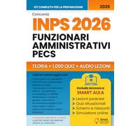 CONCORSO INPS 2026 FUNZIONARI AMMINISTRATIVI PECS: Manuale completo con teoria aggiornata, schemi pratici, banca dati di quiz commentati, simulazioni e audio-lezioni