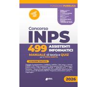 Concorso INPS 499 Assistenti Informatici: Manuale di teoria e quiz per la prova scritta